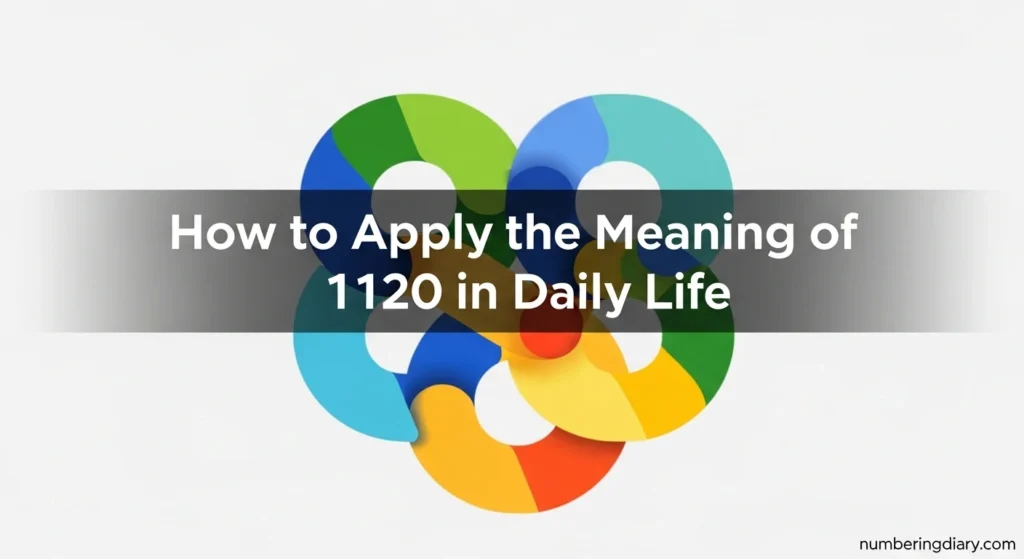 How to Apply the Meaning of 1120 in Daily Life
