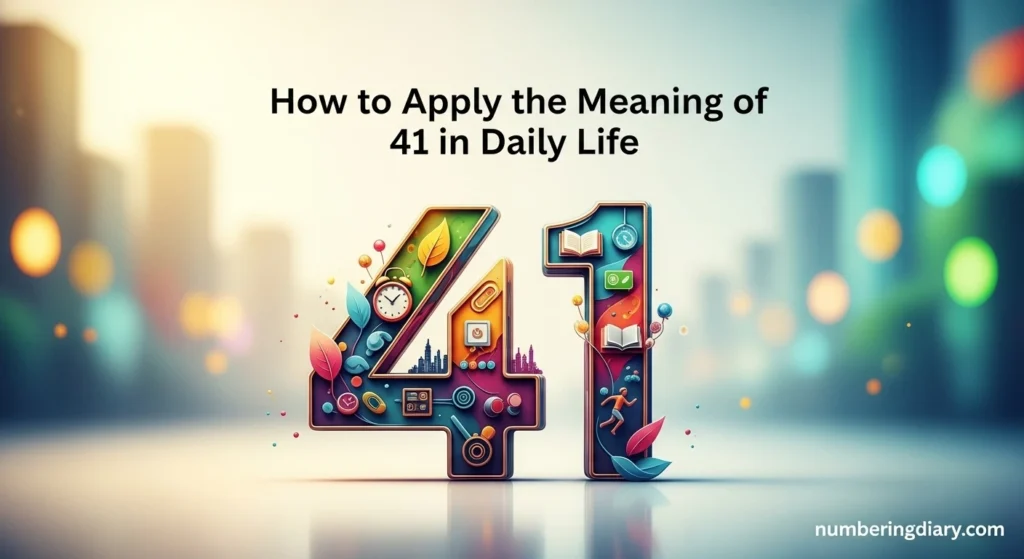 How to Apply the Meaning of 41 in Daily Life